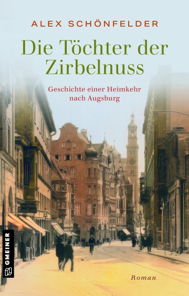 Die Töchter der Zirbelnuss - Geschichte einer Heimkehr nach Augsburg Die Töchter der Zirbelnuss - Geschichte einer Heimkehr nach Augsburg