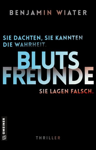 Blutsfreunde - Sie dachten, sie kennen die Wahrheit. Sie lagen falsch.